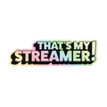 STICKER | HOLOGRAPHIC THATS MY STREAMER
